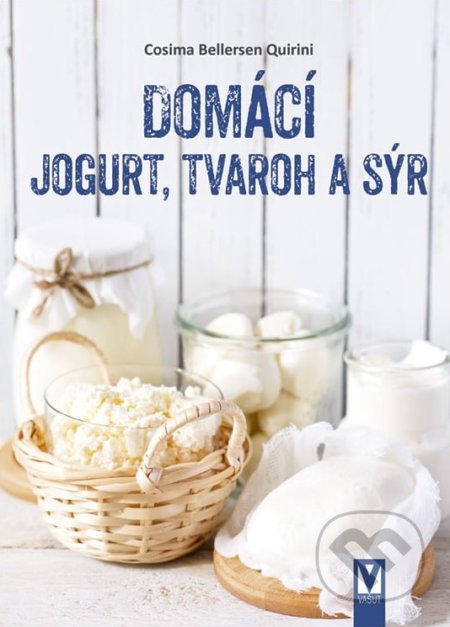 Kniha: Domácí jogurt, tvaroh a sýr (Cosima Bellersen Quirini). Vašut, 2021 Kniha: Domácí jogurt, tvaroh a sýr (Cosima Bellersen Quirini). Vašut, 2021
