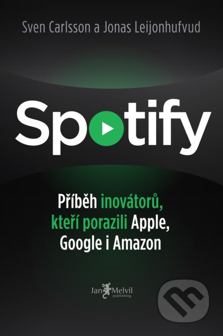 Kniha: Spotify (Jonas Leijonhufvud a Sven Carlsson). Jan Melvil publishing, 2021 Kniha: Spotify (Jonas Leijonhufvud a Sven Carlsson). Jan Melvil publishing, 2021