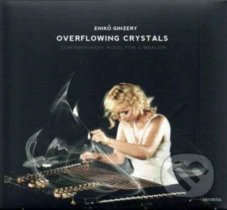Enikő Ginzery: Overflowing Crystals (Contemporary Music For Cimbalom) - Enikő Ginzery, Hudobné albumy, 2013