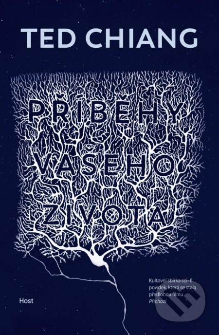 Kniha: Příběhy vašeho života (Ted Chiang). Host, 2021 Kniha: Příběhy vašeho života (Ted Chiang). Host, 2021
