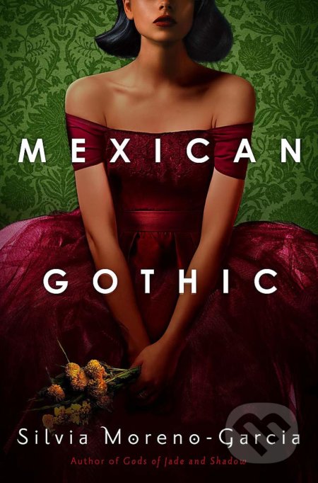 Kniha: Mexican Gothic (Silvia Moreno-Garcia). Jo Fletcher Books, 2020 Kniha: Mexican Gothic (Silvia Moreno-Garcia). Jo Fletcher Books, 2020