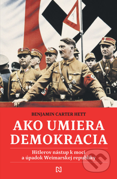 Kniha: Ako umiera demokracia (Benjamin Carter Hett). N Press, 2021 Kniha: Ako umiera demokracia (Benjamin Carter Hett). N Press, 2021
