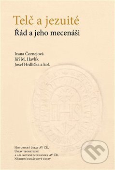 Telč a jezuité - Ivana Čornejová, Jiří M. Havlík, Josef Hrdlička, Historický ústav AV ČR, 2021