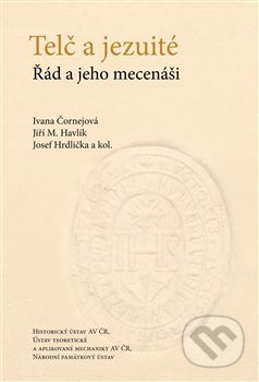 Kniha: Telč a jezuité (Ivana Čornejová, Jiří M. Havlík a Josef Hrdlička). Historický ústav AV ČR, 2021 Kniha: Telč a jezuité (Ivana Čornejová, Jiří M. Havlík a Josef Hrdlička). Historický ústav AV ČR, 2021