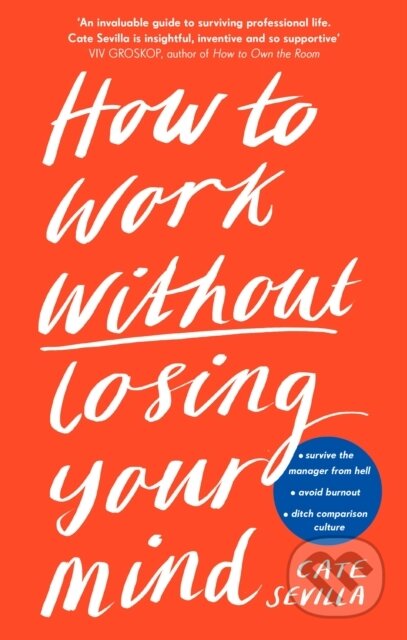 Kniha: How to Work Without Losing Your Mind (Cate Sevilla). Penguin Books, 2021 Kniha: How to Work Without Losing Your Mind (Cate Sevilla). Penguin Books, 2021