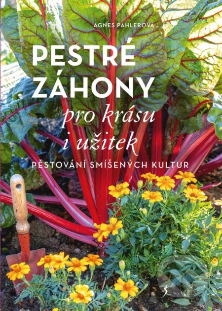 Kniha: Pestré záhony pro krásu i užitek (Agnes Pahler). Esence, 2021 Kniha: Pestré záhony pro krásu i užitek (Agnes Pahler). Esence, 2021