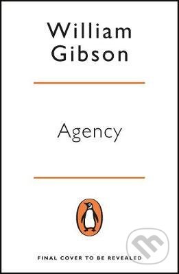 Kniha: Agency (William Gibson). Penguin Books, 2021 Kniha: Agency (William Gibson). Penguin Books, 2021