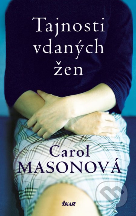 Kniha: Tajnosti vdaných žen (Carol Mason). Ikar CZ, 2021 Kniha: Tajnosti vdaných žen (Carol Mason). Ikar CZ, 2021