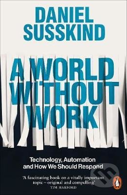 Kniha: A World Without Work (Daniel Susskind). Penguin Books, 2020 Kniha: A World Without Work (Daniel Susskind). Penguin Books, 2020