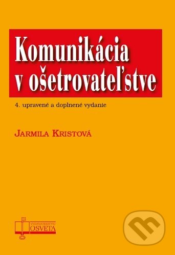 Kniha: Komunikácia v ošetrovateľstve (Jarmila Kristová). Osveta, 2020 Kniha: Komunikácia v ošetrovateľstve (Jarmila Kristová). Osveta, 2020
