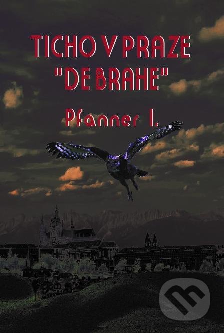 Kniha: Ticho v Praze „ de Brahe“ (I. Pfanner). Žukov, 2021 Kniha: Ticho v Praze „ de Brahe“ (I. Pfanner). Žukov, 2021