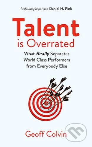 Kniha: Talent is Overrated (Geoff Colvin). Nicholas Brealey Publishing, 2019 Kniha: Talent is Overrated (Geoff Colvin). Nicholas Brealey Publishing, 2019