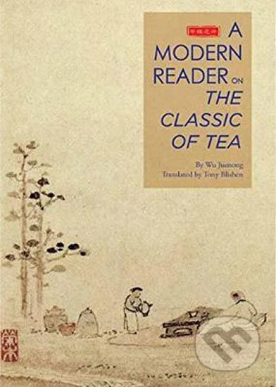 Kniha: An Illustrated Modern Reader on "The Classic of Tea" (Wu Juenong). Shanghai Press, 2017 Kniha: An Illustrated Modern Reader on "The Classic of Tea" (Wu Juenong). Shanghai Press, 2017