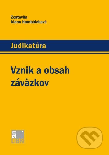 Kniha: Vznik a obsah záväzkov (Alena Hambáleková). IURIS LIBRI, 2020 Kniha: Vznik a obsah záväzkov (Alena Hambáleková). IURIS LIBRI, 2020