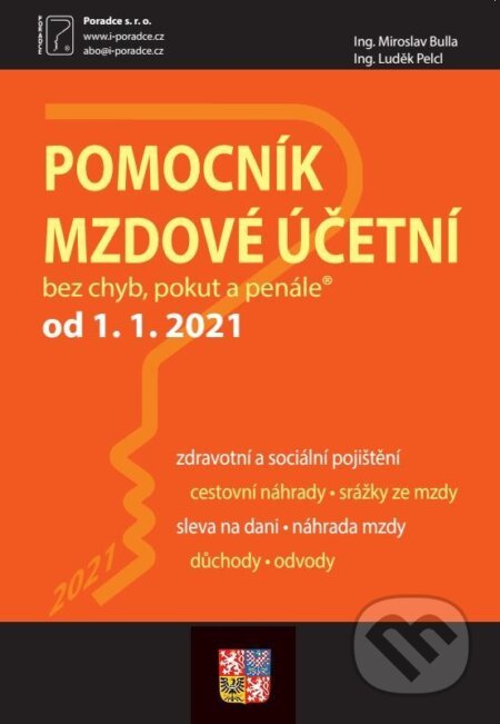 Kniha: Pomocník mzdové účetní k 1. 1. 2021 (Poradce s.r.o.). Poradce s.r.o., 2021 Kniha: Pomocník mzdové účetní k 1. 1. 2021 (Poradce s.r.o.). Poradce s.r.o., 2021