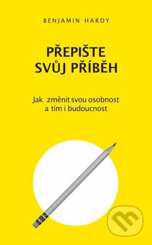 Kniha: Přepište svůj příběh (Benjamin Hardy), 2021 Kniha: Přepište svůj příběh (Benjamin Hardy), 2021