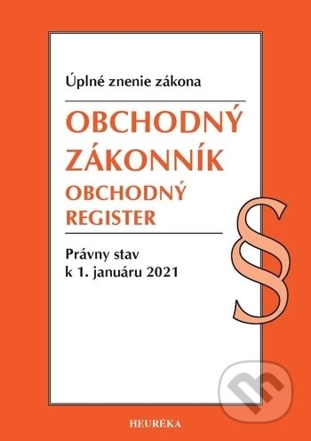 Kniha: Obchodný zákonník, Obchodný register. (Heuréka). Heuréka, 2021 Kniha: Obchodný zákonník, Obchodný register. (Heuréka). Heuréka, 2021
