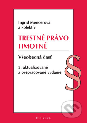 Kniha: Trestné právo hmotné. Všeobecná časť, 3. vydanie (Ingrid Mencerová a kolektiv). Heuréka, 2021 Kniha: Trestné právo hmotné. Všeobecná časť, 3. vydanie (Ingrid Mencerová a kolektiv). Heuréka, 2021