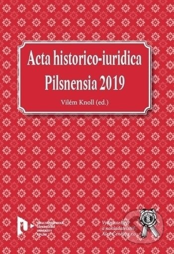 Acta historico-iuridica Pilsnensia 2019 - Vilém  Knoll, Aleš Čeněk, 2020