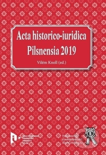 Kniha: Acta historico-iuridica Pilsnensia 2019 (Vilém Knoll). Aleš Čeněk, 2020 Kniha: Acta historico-iuridica Pilsnensia 2019 (Vilém Knoll). Aleš Čeněk, 2020