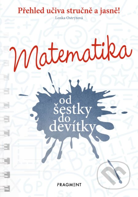Kniha: Matematika od šestky do devítky (Lenka Ostrýtová). Nakladatelství Fragment, 2021 Kniha: Matematika od šestky do devítky (Lenka Ostrýtová). Nakladatelství Fragment, 2021