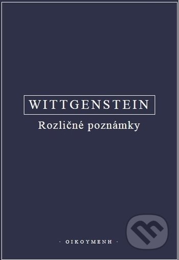 Kniha: Rozličné poznámky (Ludwig Wittgenstein). OIKOYMENH, 2021 Kniha: Rozličné poznámky (Ludwig Wittgenstein). OIKOYMENH, 2021