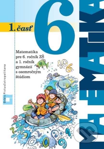 Kniha: Matematika 6 - 1. časť (učebnica) (Ján Žabka). Orbis Pictus Istropolitana, 2020 Kniha: Matematika 6 - 1. časť (učebnica) (Ján Žabka). Orbis Pictus Istropolitana, 2020