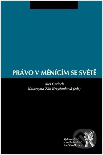 Kniha: Právo v měnícím se světě (Aleš Gerloch a Katarzyna Žák Krzyžanková). Aleš Čeněk, 2020 Kniha: Právo v měnícím se světě (Aleš Gerloch a Katarzyna Žák Krzyžanková). Aleš Čeněk, 2020