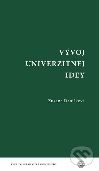 Kniha: Vývoj univerzitnej idey (Zuzana Danišková). VEDA, 2021 Kniha: Vývoj univerzitnej idey (Zuzana Danišková). VEDA, 2021