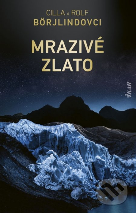 Kniha: Mrazivé zlato (Cilla Börjlind a Rolf Börjlind). Ikar, 2021 Kniha: Mrazivé zlato (Cilla Börjlind a Rolf Börjlind). Ikar, 2021