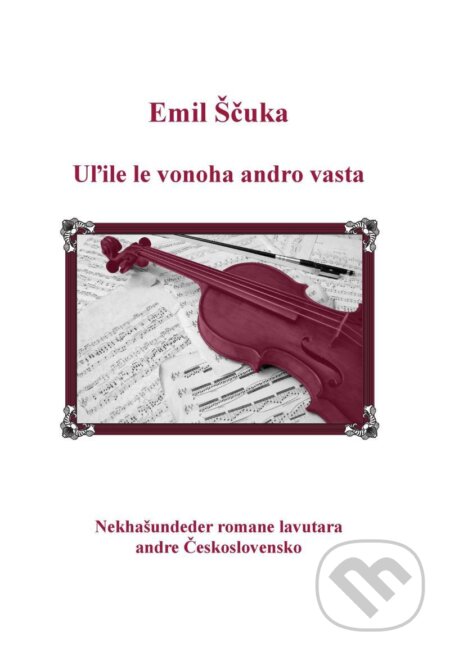 Kniha: Uľile le vonoha andro vasta (Emil Ščuka). Muzeum romského národního obrození, 2021 Kniha: Uľile le vonoha andro vasta (Emil Ščuka). Muzeum romského národního obrození, 2021