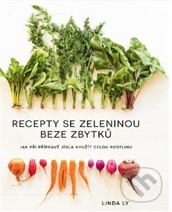 Kniha: Recepty se zeleninou beze zbytků (Linda Ly). Alpha book, 2021 Kniha: Recepty se zeleninou beze zbytků (Linda Ly). Alpha book, 2021