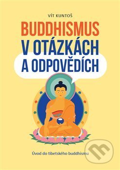 Kniha: Buddhismus v otázkách a odpovědích (Vít Kuntoš). Astrologický institut, 2021 Kniha: Buddhismus v otázkách a odpovědích (Vít Kuntoš). Astrologický institut, 2021