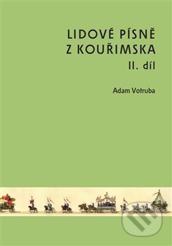 Lidové písně z Kouřimska II. díl + CD - Adam Votruba, Národní muzeum, 2021