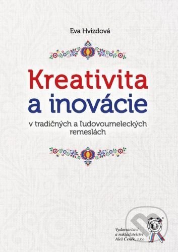 Kniha: Kreativita a inovácie (Eva Hvizdová). Aleš Čeněk, 2021 Kniha: Kreativita a inovácie (Eva Hvizdová). Aleš Čeněk, 2021