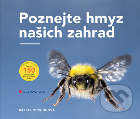 Kniha: Poznejte hmyz našich zahrad (Bärbel Oftring). Grada, 2021 Kniha: Poznejte hmyz našich zahrad (Bärbel Oftring). Grada, 2021