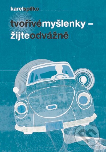 E-kniha: Tvořivé myšlenky - Žijte odvážně (Karel Spilko). Trans World Tour, 2011 E-kniha: Tvořivé myšlenky - Žijte odvážně (Karel Spilko). Trans World Tour, 2011