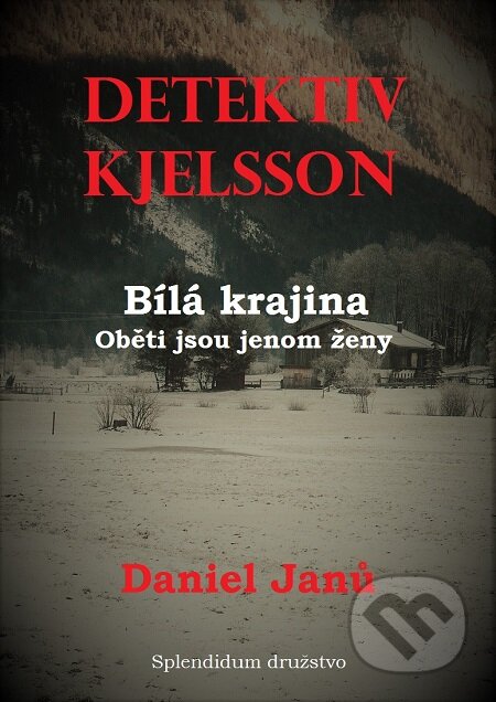 E-kniha: Bílá krajina: Oběti jsou jenom ženy (Daniel Janů). Splendidum družstvo E-kniha: Bílá krajina: Oběti jsou jenom ženy (Daniel Janů). Splendidum družstvo