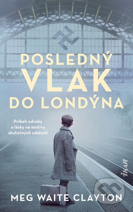 E-kniha: Posledný vlak do Londýna (Meg Waite Clayton). Ikar, 2021 E-kniha: Posledný vlak do Londýna (Meg Waite Clayton). Ikar, 2021