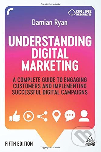 Kniha: Understanding Digital Marketing (Damian Ryan). Kogan Page, 2020 Kniha: Understanding Digital Marketing (Damian Ryan). Kogan Page, 2020