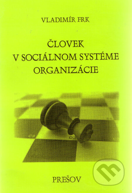 Kniha: Človek v sociálnom systéme organizácie (Vladimír Frk). Akcent Print, 2006 Kniha: Človek v sociálnom systéme organizácie (Vladimír Frk). Akcent Print, 2006