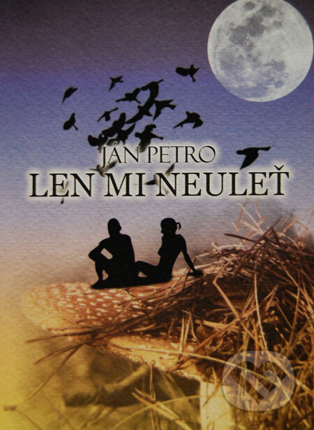 Kniha: Len mi neuleť (Ján Petro). Ján Petro, 2010 Kniha: Len mi neuleť (Ján Petro). Ján Petro, 2010