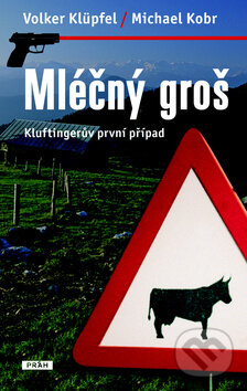 Kniha: Mléčný groš (Michael Kobr a Volker Klüpfel). Práh, 2010 Kniha: Mléčný groš (Michael Kobr a Volker Klüpfel). Práh, 2010