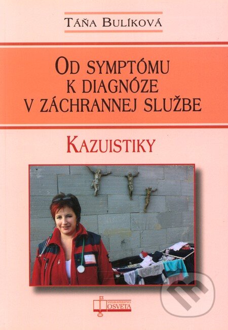 Kniha: Od symptómu k diagnóze v záchrannej službe (Táňa Bulíková). Osveta, 2010 Kniha: Od symptómu k diagnóze v záchrannej službe (Táňa Bulíková). Osveta, 2010