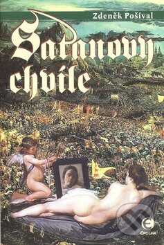 Kniha: Satanovy chvíle (Zdeněk Pošíval). Epocha, 2010 Kniha: Satanovy chvíle (Zdeněk Pošíval). Epocha, 2010