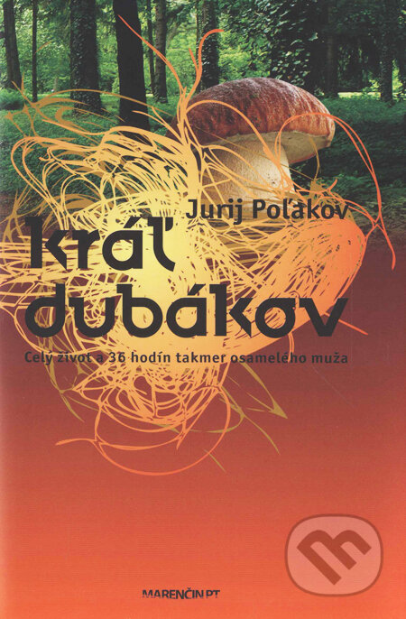 Kniha: Kráľ dubákov (Jurij Poľakov). Marenčin PT, 2010 Kniha: Kráľ dubákov (Jurij Poľakov). Marenčin PT, 2010