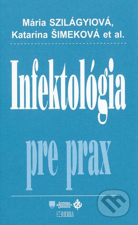 Kniha: Infektológia pre prax (Katarína Šimeková a Mária Szilágyiová). Herba, 2010 Kniha: Infektológia pre prax (Katarína Šimeková a Mária Szilágyiová). Herba, 2010