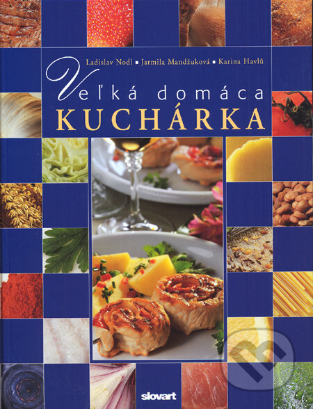 Kniha: Veľká domáca kuchárka (Ladislav Nodl a kolektív). Slovart, 2010 Kniha: Veľká domáca kuchárka (Ladislav Nodl a kolektív). Slovart, 2010