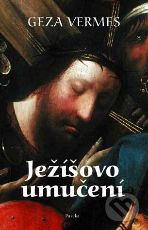 Kniha: Ježíšovo umučení (Geza Vermes). Paseka, 2010 Kniha: Ježíšovo umučení (Geza Vermes). Paseka, 2010