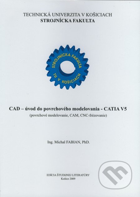 Kniha: CAD - úvod do povrchového modelovania - CATIA V5 (Michal Fabian). Strojnícka fakulta Technickej univerzity, 2009 Kniha: CAD - úvod do povrchového modelovania - CATIA V5 (Michal Fabian). Strojnícka fakulta Technickej univerzity, 2009